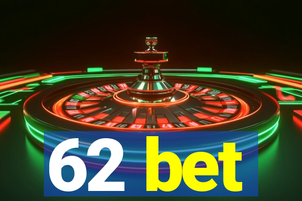 62 bet